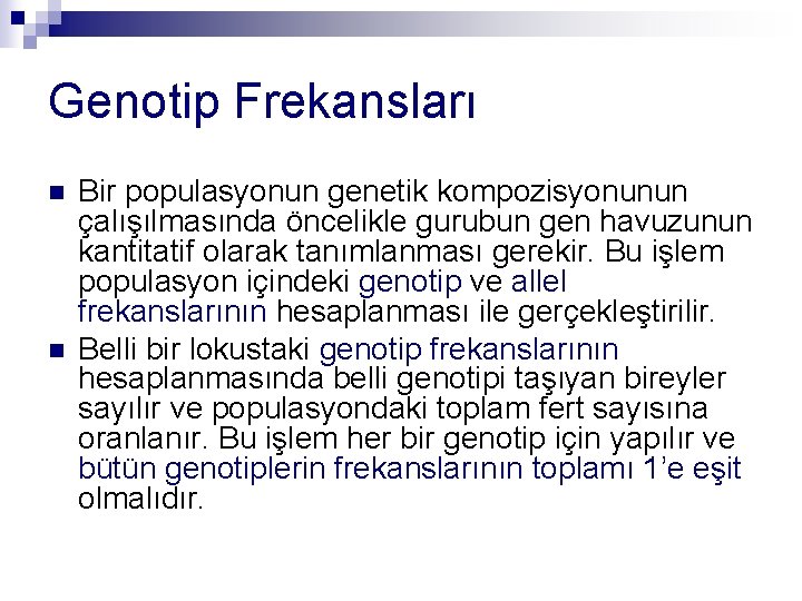 Genotip Frekansları n n Bir populasyonun genetik kompozisyonunun çalışılmasında öncelikle gurubun gen havuzunun kantitatif