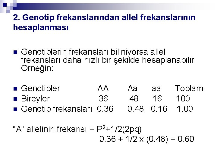 2. Genotip frekanslarından allel frekanslarının hesaplanması n Genotiplerin frekansları biliniyorsa allel frekansları daha hızlı