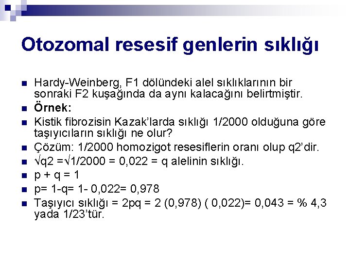 Otozomal resesif genlerin sıklığı n n n n Hardy-Weinberg, F 1 dölündeki alel sıklıklarının