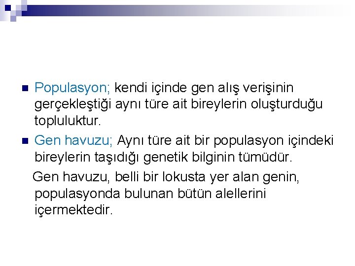 Populasyon; kendi içinde gen alış verişinin gerçekleştiği aynı türe ait bireylerin oluşturduğu topluluktur. n