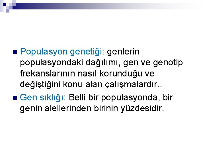 Populasyon genetiği: genlerin populasyondaki dağılımı, gen ve genotip frekanslarının nasıl korunduğu ve değiştiğini konu