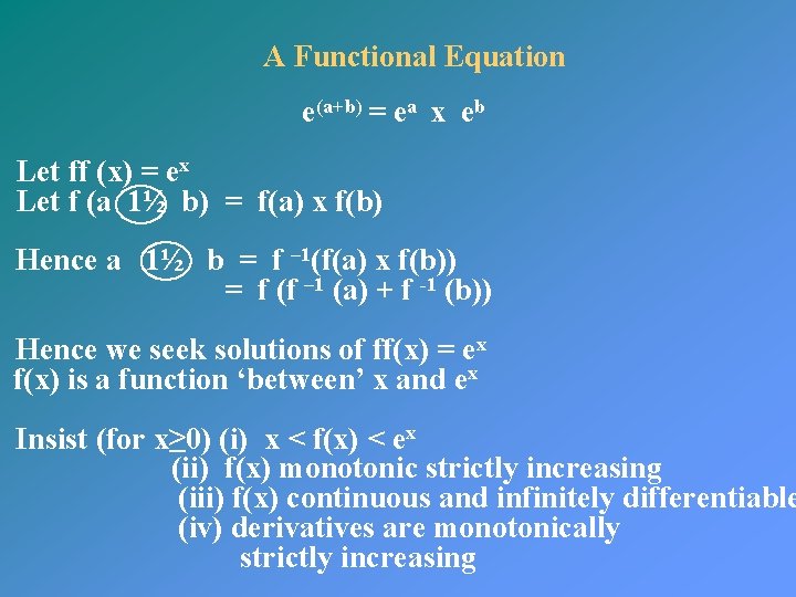 A Functional Equation e(a+b) = ea x eb Let ff (x) = ex Let