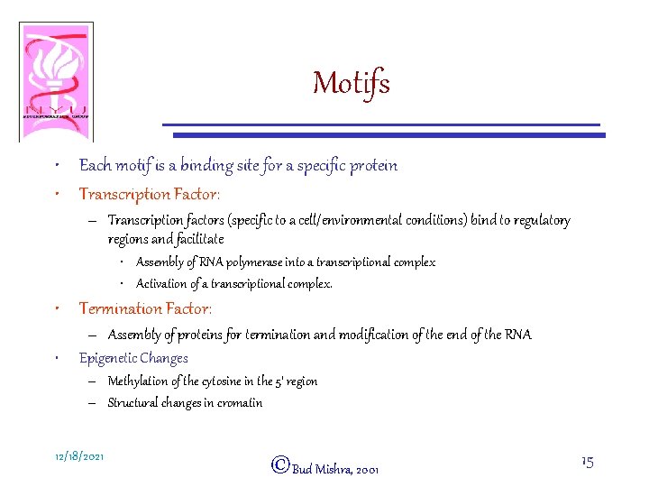 Motifs • Each motif is a binding site for a specific protein • Transcription