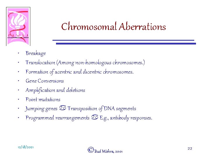 Chromosomal Aberrations • • Breakage Translocation (Among non-homologous chromosomes. ) Formation of acentric and