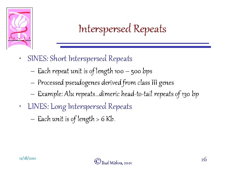 Interspersed Repeats • SINES: Short Interspersed Repeats – Each repeat unit is of length