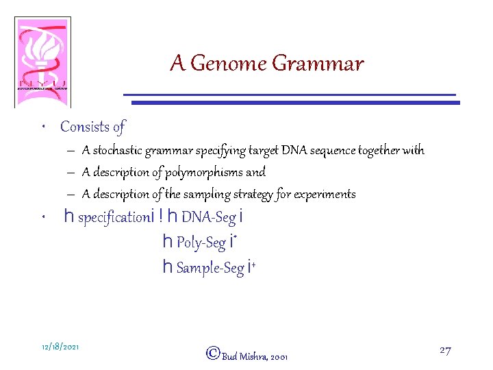 A Genome Grammar • Consists of – A stochastic grammar specifying target DNA sequence