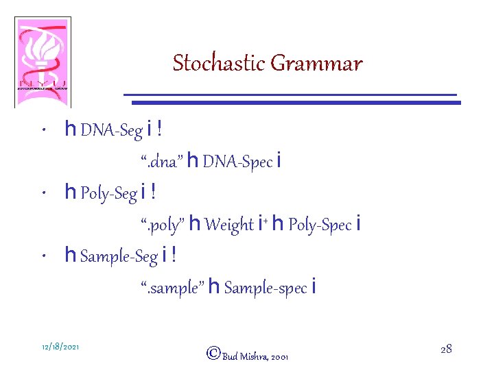 Stochastic Grammar • h DNA-Seg i ! “. dna” h DNA-Spec i • h