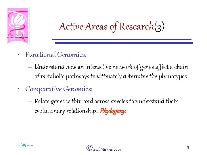 Active Areas of Research(3) • Functional Genomics: – Understand how an interactive network of