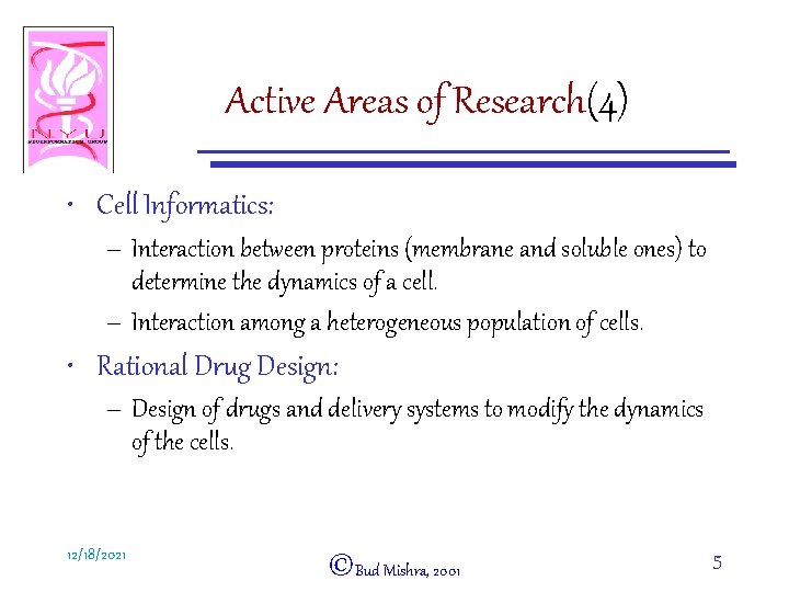 Active Areas of Research(4) • Cell Informatics: – Interaction between proteins (membrane and soluble