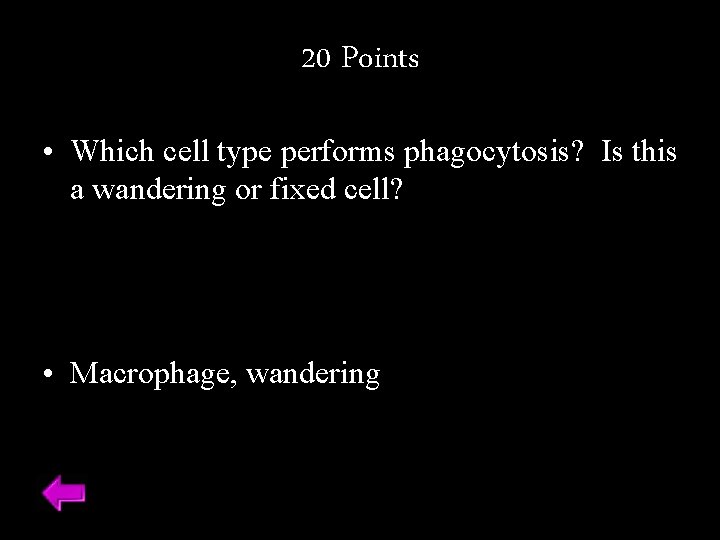 20 Points • Which cell type performs phagocytosis? Is this a wandering or fixed