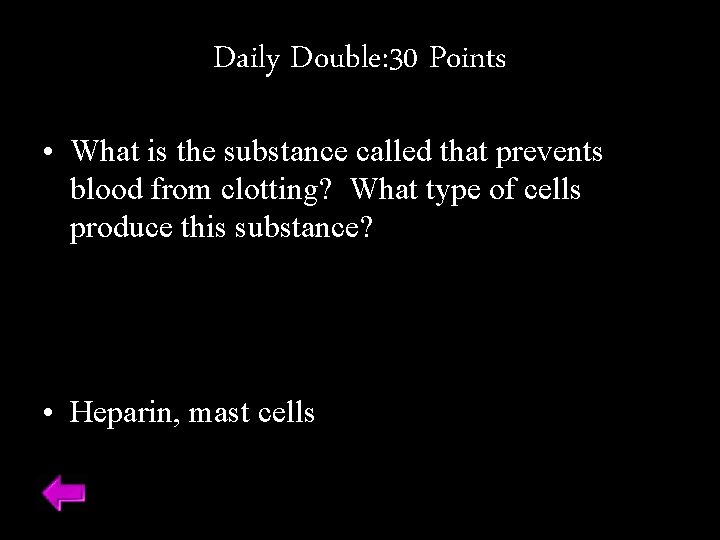 Daily Double: 30 Points • What is the substance called that prevents blood from