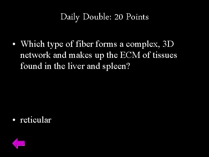 Daily Double: 20 Points • Which type of fiber forms a complex, 3 D