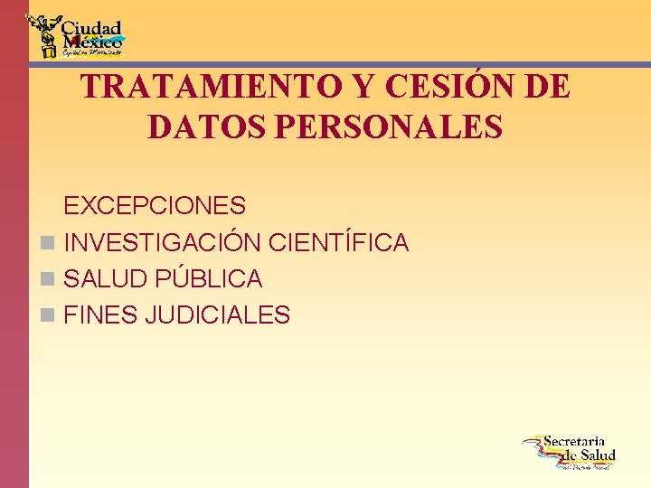 TRATAMIENTO Y CESIÓN DE DATOS PERSONALES EXCEPCIONES n INVESTIGACIÓN CIENTÍFICA n SALUD PÚBLICA n