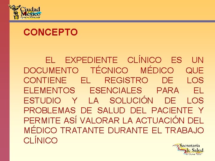 CONCEPTO EL EXPEDIENTE CLÍNICO ES UN DOCUMENTO TÉCNICO MÉDICO QUE CONTIENE EL REGISTRO DE