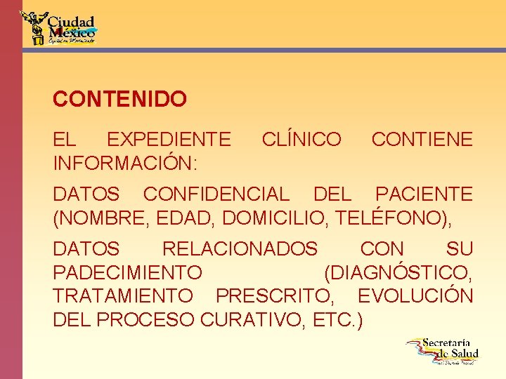 CONTENIDO EL EXPEDIENTE INFORMACIÓN: CLÍNICO CONTIENE DATOS CONFIDENCIAL DEL PACIENTE (NOMBRE, EDAD, DOMICILIO, TELÉFONO),