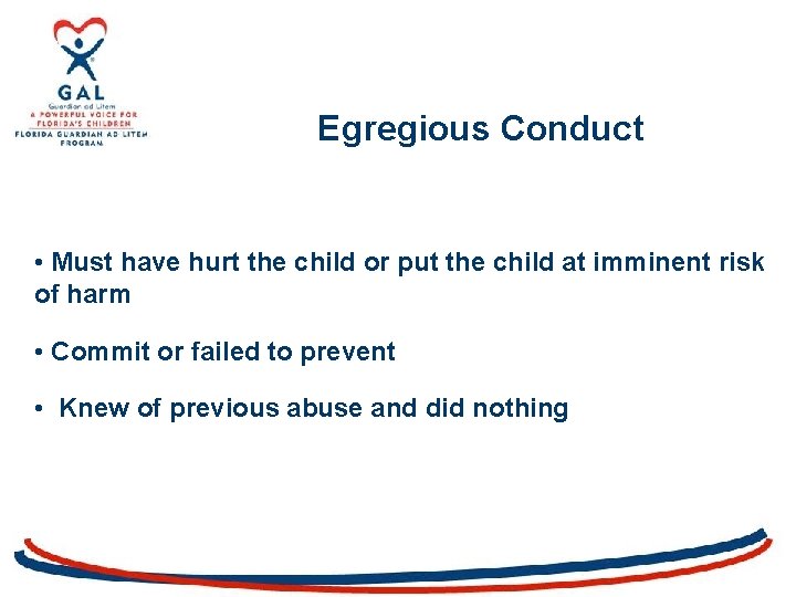 Egregious Conduct • Must have hurt the child or put the child at imminent