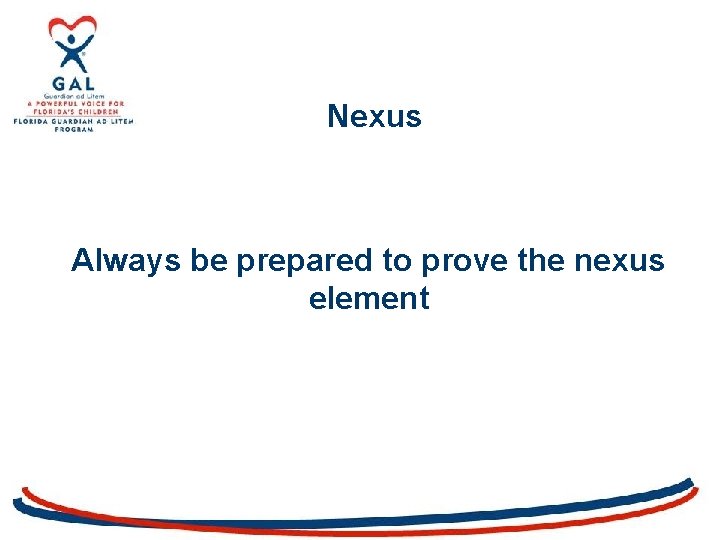 Nexus Always be prepared to prove the nexus element 