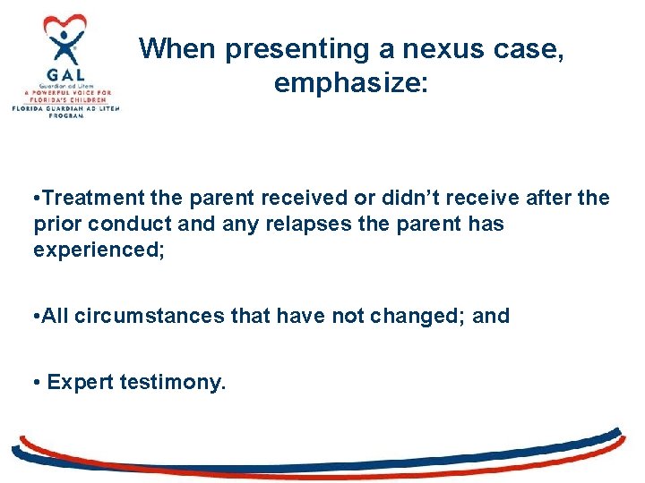 When presenting a nexus case, emphasize: • Treatment the parent received or didn’t receive