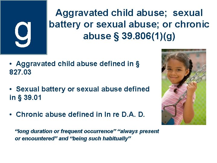 g Aggravated child abuse; sexual battery or sexual abuse; or chronic abuse § 39.