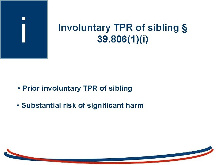 i Involuntary TPR of sibling § 39. 806(1)(i) • Prior involuntary TPR of sibling