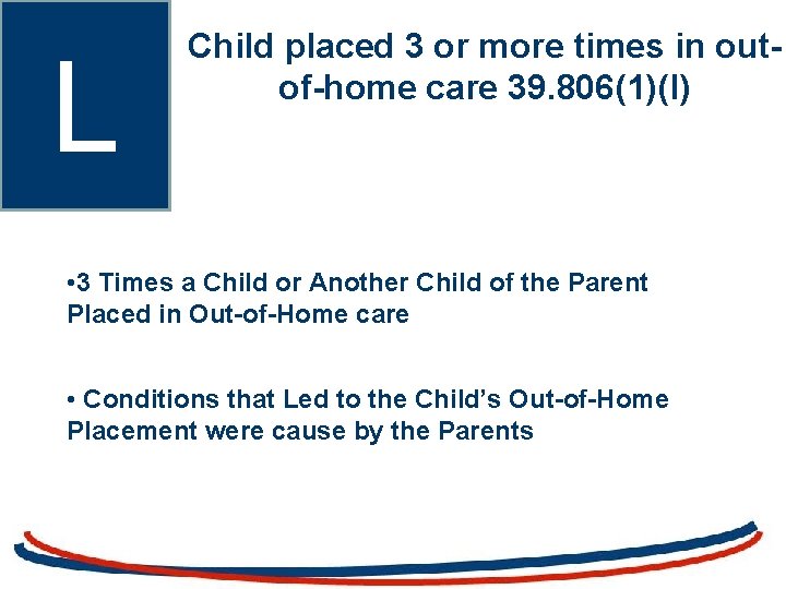 L Child placed 3 or more times in outof-home care 39. 806(1)(l) • 3