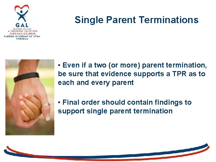 Single Parent Terminations • Even if a two (or more) parent termination, be sure