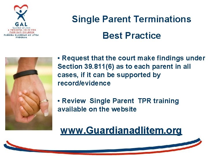 Single Parent Terminations Best Practice • Request that the court make findings under Section