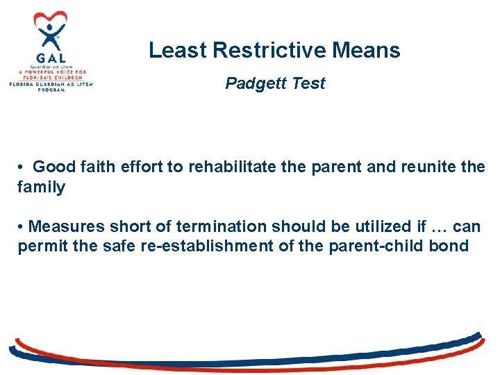 Least Restrictive Means Padgett Test • Good faith effort to rehabilitate the parent and