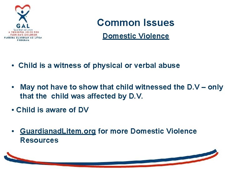 Common Issues Domestic Violence • Child is a witness of physical or verbal abuse