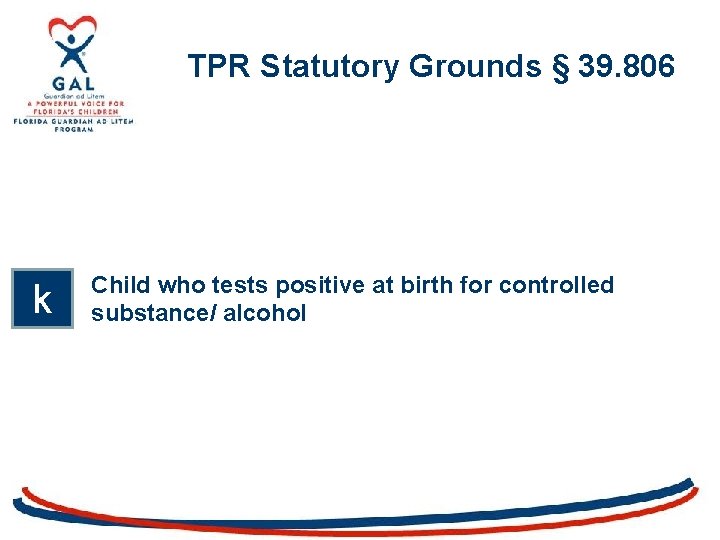 TPR Statutory Grounds § 39. 806 k Child who tests positive at birth for