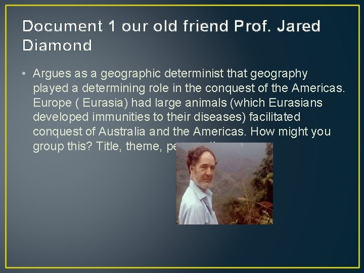 Document 1 our old friend Prof. Jared Diamond • Argues as a geographic determinist