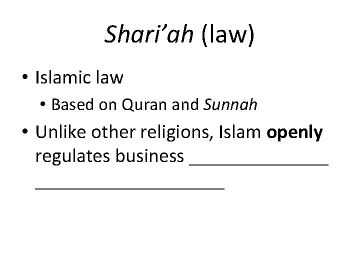 Shari’ah (law) • Islamic law • Based on Quran and Sunnah • Unlike other