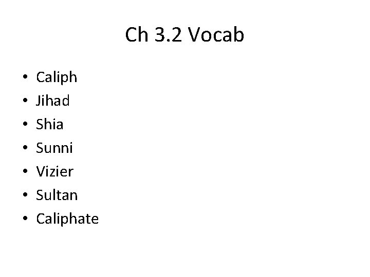 Ch 3. 2 Vocab • • Caliph Jihad Shia Sunni Vizier Sultan Caliphate 