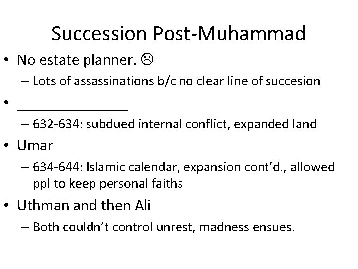 Succession Post-Muhammad • No estate planner. – Lots of assassinations b/c no clear line
