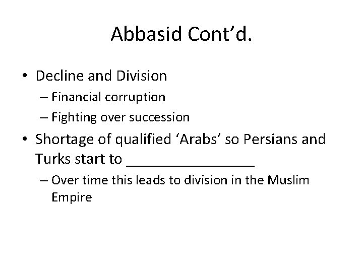 Abbasid Cont’d. • Decline and Division – Financial corruption – Fighting over succession •