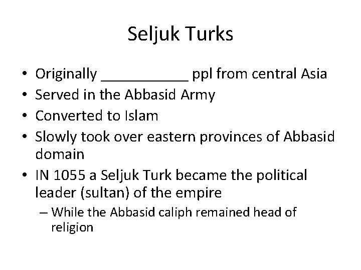 Seljuk Turks Originally ______ ppl from central Asia Served in the Abbasid Army Converted