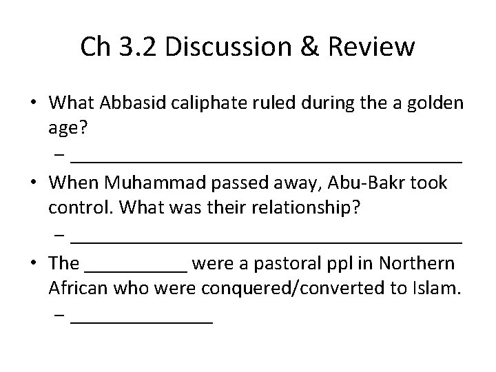 Ch 3. 2 Discussion & Review • What Abbasid caliphate ruled during the a