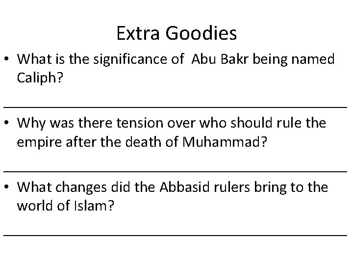 Extra Goodies • What is the significance of Abu Bakr being named Caliph? ______________________