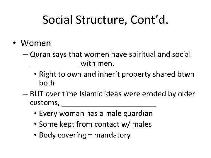 Social Structure, Cont’d. • Women – Quran says that women have spiritual and social