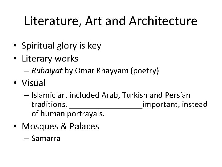 Literature, Art and Architecture • Spiritual glory is key • Literary works – Rubaiyat