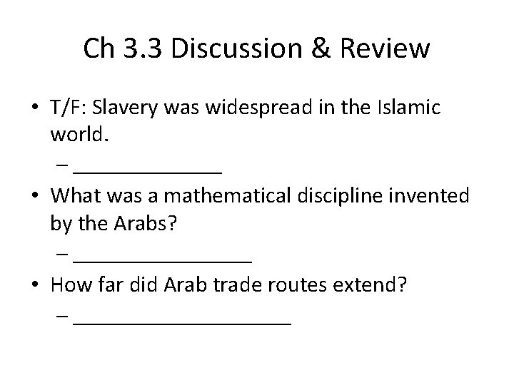 Ch 3. 3 Discussion & Review • T/F: Slavery was widespread in the Islamic