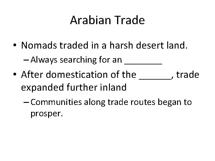 Arabian Trade • Nomads traded in a harsh desert land. – Always searching for