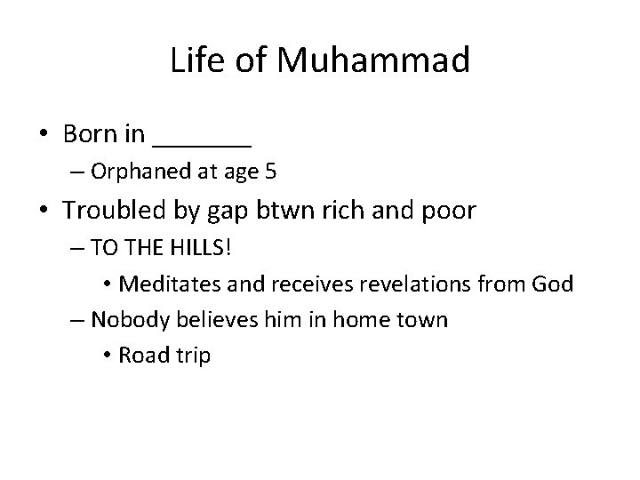 Life of Muhammad • Born in _______ – Orphaned at age 5 • Troubled