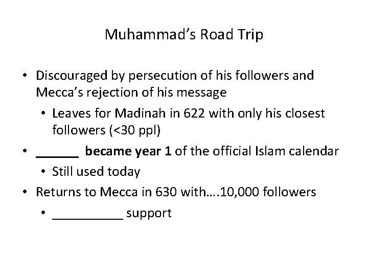 Muhammad’s Road Trip • Discouraged by persecution of his followers and Mecca’s rejection of