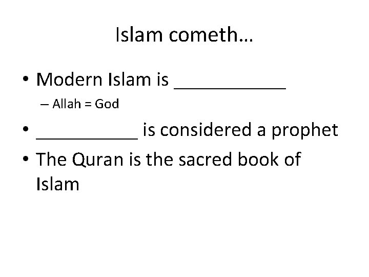 Islam cometh… • Modern Islam is ______ – Allah = God • _____ is