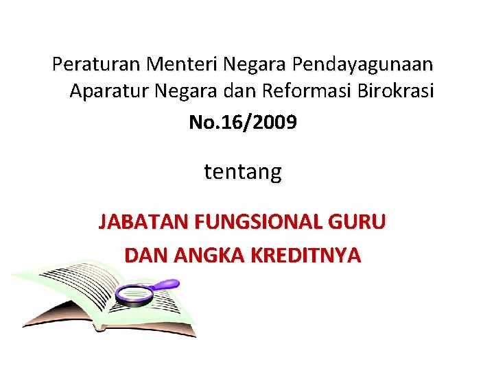 Peraturan Menteri Negara Pendayagunaan Aparatur Negara dan Reformasi Birokrasi No. 16/2009 tentang JABATAN FUNGSIONAL