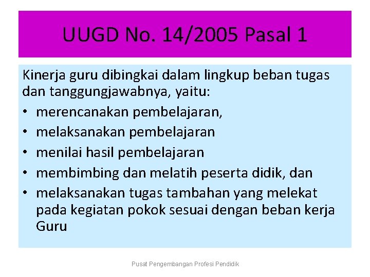 UUGD No. 14/2005 Pasal 1 Kinerja guru dibingkai dalam lingkup beban tugas dan tanggungjawabnya,