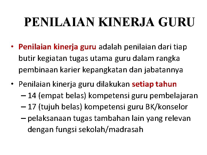 PENILAIAN KINERJA GURU • Penilaian kinerja guru adalah penilaian dari tiap butir kegiatan tugas