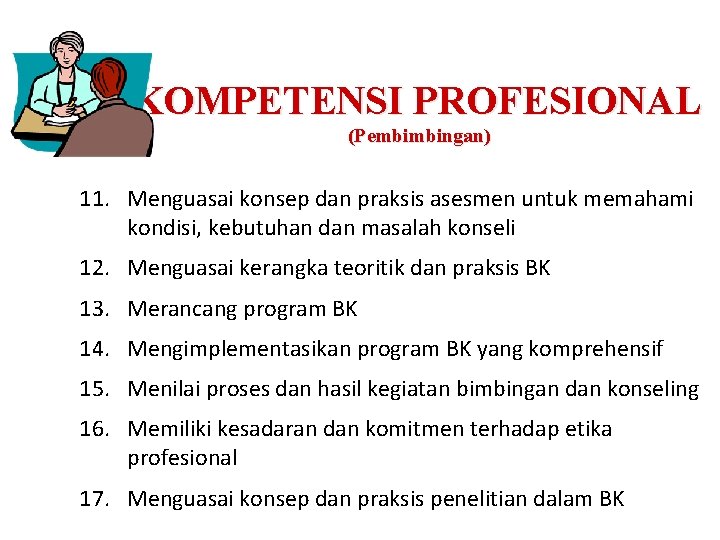 KOMPETENSI PROFESIONAL (Pembimbingan) 11. Menguasai konsep dan praksis asesmen untuk memahami kondisi, kebutuhan dan