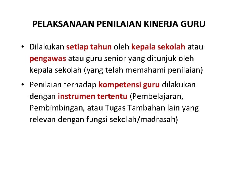 PELAKSANAAN PENILAIAN KINERJA GURU • Dilakukan setiap tahun oleh kepala sekolah atau pengawas atau